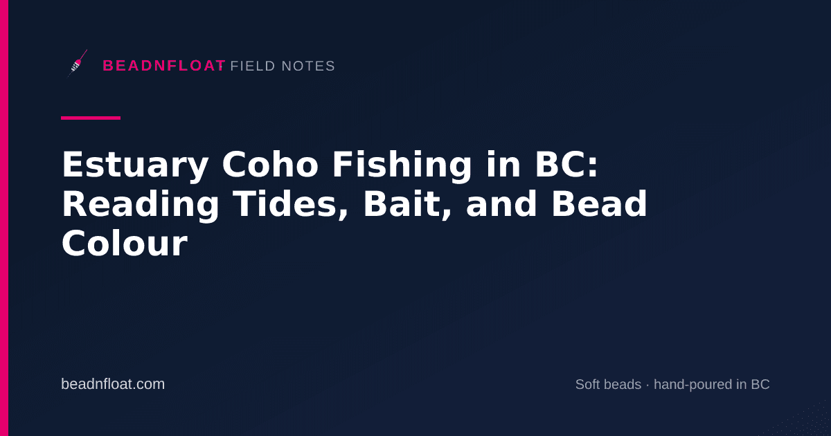 Estuary Coho Fishing in BC: Reading Tides, Bait, and Bead Colour