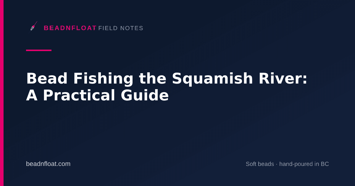 Bead Fishing the Squamish River: A Practical Guide