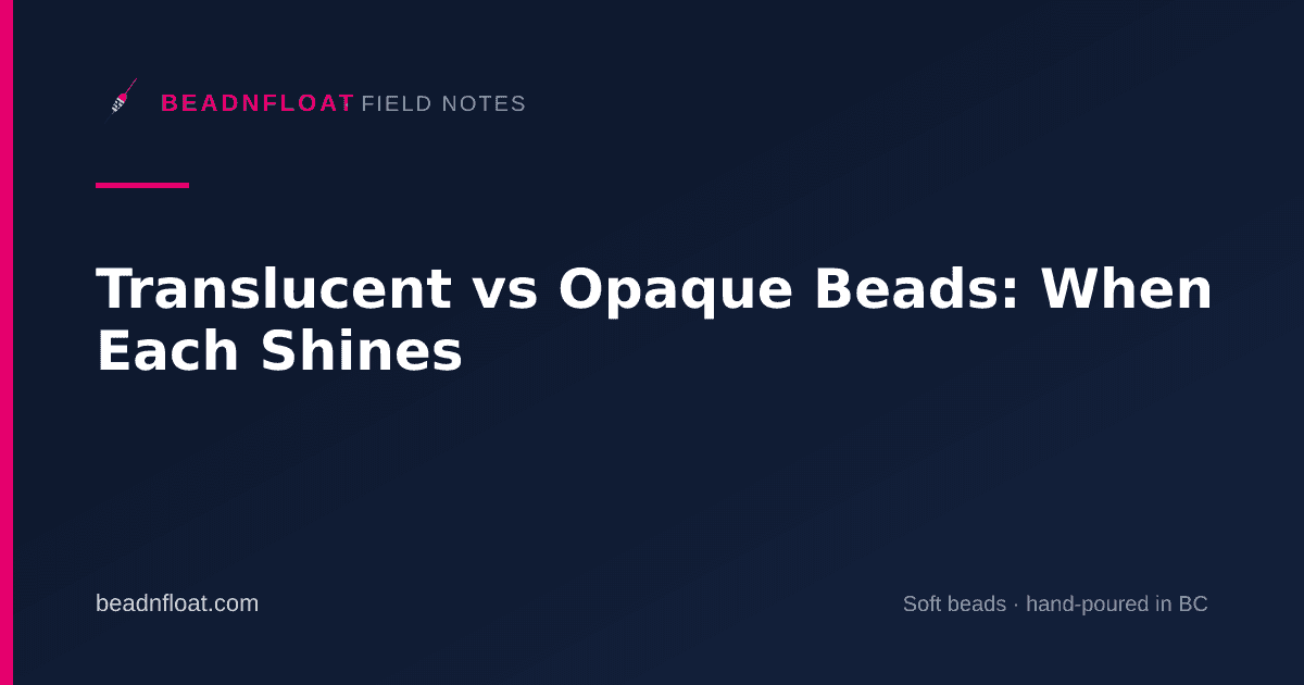 Translucent vs Opaque Beads: When Each Shines