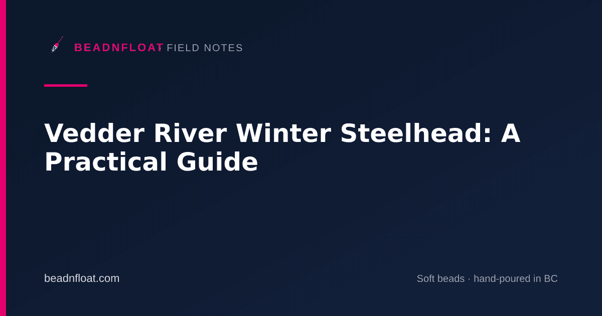 Vedder River Winter Steelhead: A Practical Guide