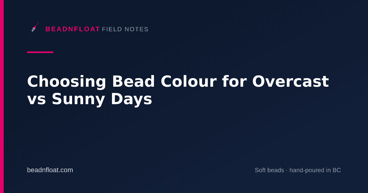 Choosing Bead Colour for Overcast vs Sunny Days